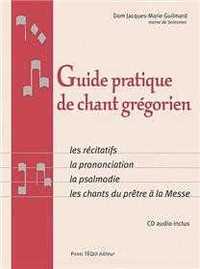 GUIDE PRATIQUE DE CHANT GREGORIEN + CD - LES RECITATIFS - LA PRONONCIATION - LA PSALMODIE - LES CHAN