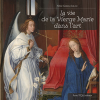 LA VIE DE LA VIERGE MARIE DANS LART - EDITION ILLUSTREE