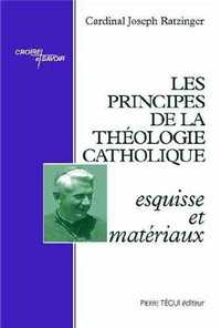 LES PRINCIPES DE LA THEOLOGIE CATHOLIQUE - ESQUISSE ET MATERIAUX