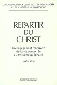REPARTIR DU CHRIST - UN ENGAGEMENT RENOUVELE DE LA VIE CONSACREE AU TROISIEME MILLENAIRE - INSTRUCTI