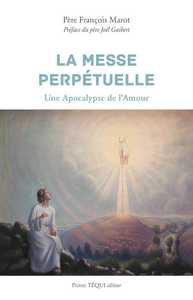 LA MESSE PERPETUELLE - UNE APOCALYPSE DE L'AMOUR