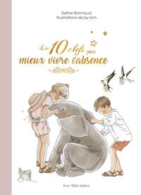 LES 10 CLEFS POUR MIEUX VIVRE L'ABSENCE - EDITION ILLUSTREE