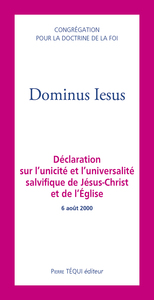 DOMINUS IESUS - DECLARATION SUR L'UNICITE ET L'UNIVERSALITE SALVIFIQUE DE JESUS-CHRIST ET DE L'EGLIS