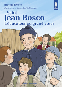 SAINT JEAN BOSCO - LEDUCATEUR AU GRAND COEUR - EDITION ILLUSTREE