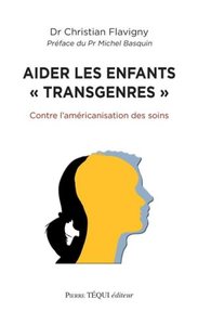 AIDER LES ENFANTS  TRANSGENRES  - CONTRE L'AMERICANISATION DES SOINS