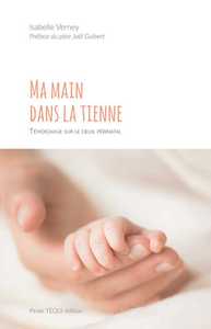 MA MAIN DANS LA TIENNE - TEMOIGNAGE SUR LE DEUIL PERINATAL
