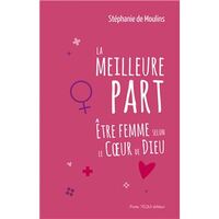 La meilleure part : Être femme selon le Coeur de Dieu