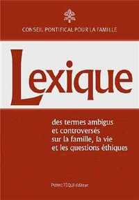 LEXIQUE - DES TERMES AMBIGUS ET CONTROVERSES - SUR LA FAMILLE, LA VIE ET LES QUESTIONS ETHIQUES