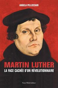MARTIN LUTHER - LA FACE CACHEE DUN REVOLUTIONNAIRE