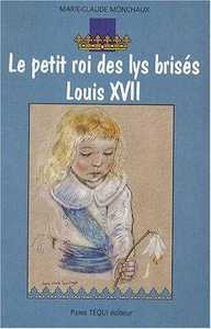 LE PETIT ROI DES LYS BRISES - LOUIS XVII