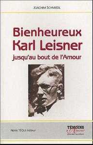BIENHEUREUX KARL LEISNER - JUSQU'AU BOUT DE L'AMOUR