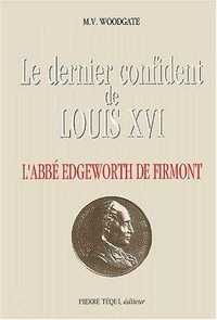 LE DERNIER CONFIDENT DE LOUIS XVI - L'ABBE EDGEWORTH DE FIRMONT