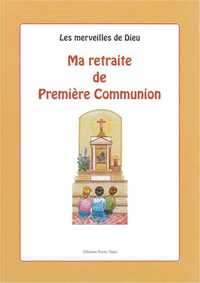 LES MERVEILLES DE DIEU : MA RETRAITE DE PREMIERE COMMUNION