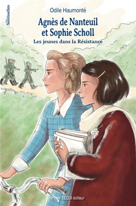 AGNES DE NANTEUIL ET SOPHIE SCHOLL - LES JEUNES DANS LA RESISTANCE - EDITION ILLUSTREE