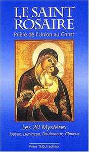 Le Saint Rosaire. Prière de l'Union au Christ, les vingt Mystères - Joyeux, lumineux, douloureux, glorieux