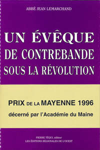 Un évêque de contrebande sous la Révolution - Mgr Jean-Baptiste de Maillé de La Tour-Landry, 1743-1804