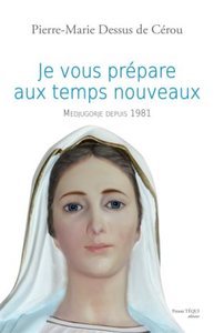 JE VOUS PREPARE AUX TEMPS NOUVEAUX - MEDJUGORJE DEPUIS 1981