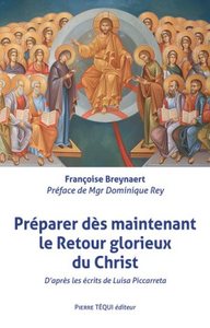 PREPARER DES MAINTENANT LE RETOUR GLORIEUX DU CHRIST - D'APRES LES ECRITS DE LUISA PICCARRETA