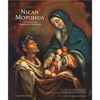 NICAN MOPOHUA - VOICI LE RECIT DE LAPPARITION DE GUADALUPE - EDITION ILLUSTREE