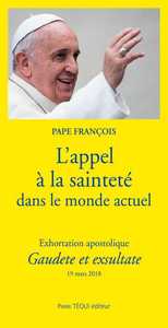 L'APPEL A LA SAINTETE DANS LE MONDE ACTUEL - EXHORTATION APOSTOLIQUE GAUDETE ET EXSULTATE