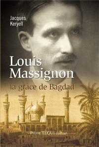 Louis Massignon - La grâce de Bagdad