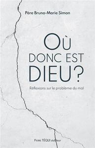 OU DONC EST DIEU ? - REFLEXIONS SUR LE PROBLEME DU MAL