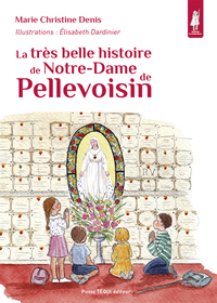 LA TRES BELLE HISTOIRE DE NOTRE-DAME DE PELLEVOISIN - EDITION ILLUSTREE