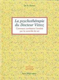 LA PSYCHOTHERAPHIE DU DOCTEUR VITTOZ. COMMENT COMBATTRE L'ANXIETE PAR LE CONTROLE DE SOI