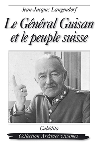 LE GENERAL GUISAN ET LE PEUPLE SUISSE