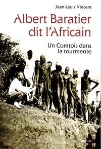 ALBERT BARATIER DIT L'AFRICAIN - UN COMTOIS DANS LA TOURMENTE