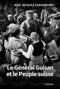 LE GENERAL GUISAN ET LE PEUPLE SUISSE