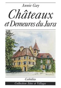 CHATEAUX ET DEMEURES DU JURA