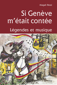 SI GENEVE M'ETAIT CONTEE, LEGENDES ET MUSIQUE AVEC CD