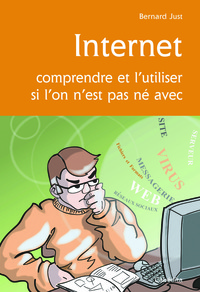 INTERNET, COMPRENDRE ET L'UTILISER SI L'ON N'EST PAS NE