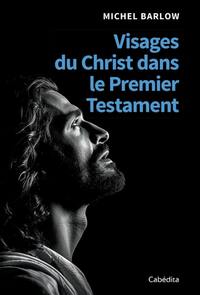 VISAGES DU CHRIST DANS LE PREMIER TESTAMENT