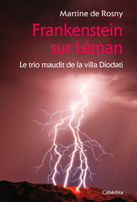 FRANKENSTEIN SUR LEMAN, LE TRIO MAUDIT DE LA VILLA DIODATI