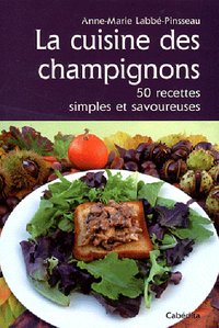 LA CUISINE DES CHAMPIGNONS, 50 RECETTES SIMPLES