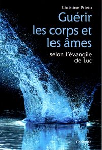 GUERIR LES CORPS ET LES AMES SELON L'EVANGILE DE LUC