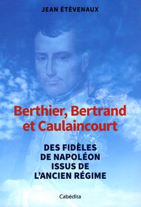 BERTHIER, BERTRAND, ET CAULAINCOURT