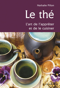 LE THE, L'ART DE L'APPRETER ET DE LE CUISINER