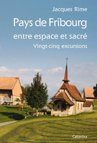 PAYS DE FRIBOURG ENTRE ESPACE ET SACRE, 25 EXCURSIONS