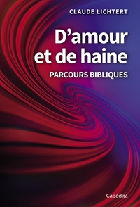 D'AMOUR ET DE HAINE - CHEMINS BIBLIQUES