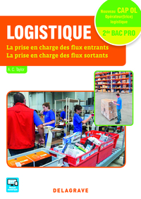 Logistique - La prise en charge des flux entrants et sortants CAP Opérateur, 2de Bac Pro Logistique, Pochette de l'élève