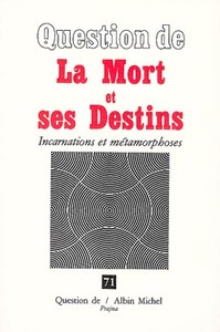 LA MORT ET SES DESTINS - INCARNATIONS ET METAMORPHOSES