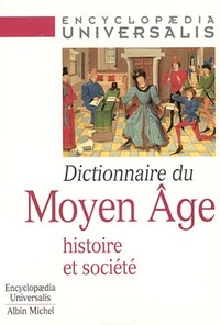 DICTIONNAIRE DU MOYEN AGE - HISTOIRE ET SOCIETE