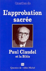 REVUE QUESTION DE - T94 - L'APPROBATION SACREE - PAUL CLAUDEL ET LA BIBLE
