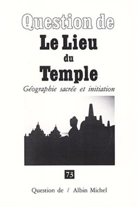LE LIEU DU TEMPLE - GEOGRAPHIE SACREE ET INITIATION