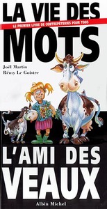 LA VIE DES MOTS, L'AMI DES VEAUX - LE PREMIER LIVRE DE CONTREPETRIES POUR TOUS