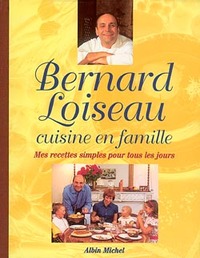 BERNARD LOISEAU CUISINE EN FAMILLE - MES RECETTES SIMPLES POUR TOUS LES JOURS