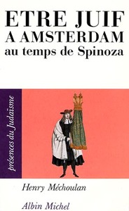 PRESENCES DU JUDAISME POCHE - T01 - ETRE JUIF A AMSTERDAM AU TEMPS DE SPINOZA (ESPACES LIBRES - HIST